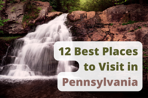 12 Best Places to Visit in Pennsylvania