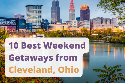10 Best Weekend Getaways from Cleveland, Ohio