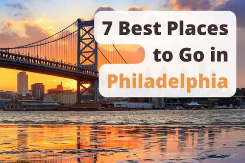7 Best Places to Go in Philadelphia