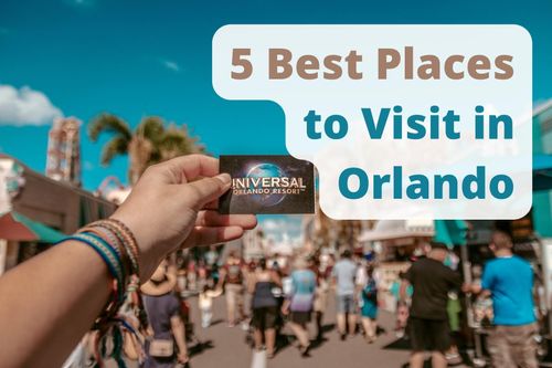 5 Best Places to Visit in Orlando