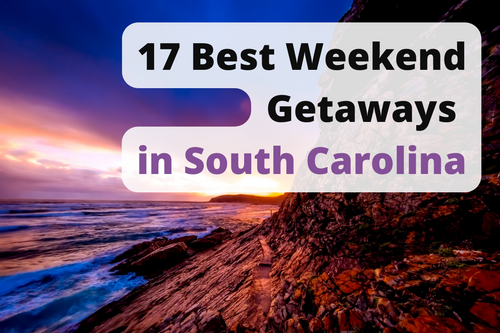 17 Best Weekend Getaways in South Carolina