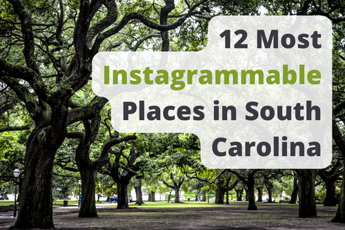 12 Most Instagrammable Places in South Carolina