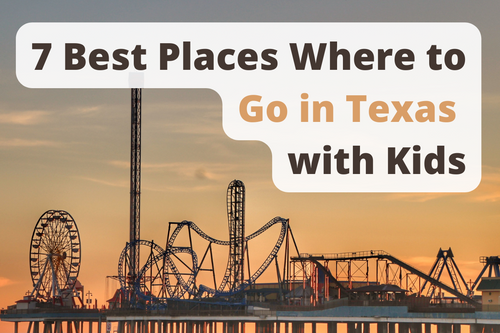 7 Best Places Where to Go in Texas with Kids