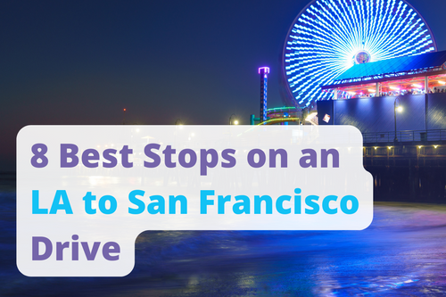 8 Best Stops on an LA to San Francisco Drive