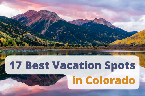 17 Best Vacation Spots in Colorado
